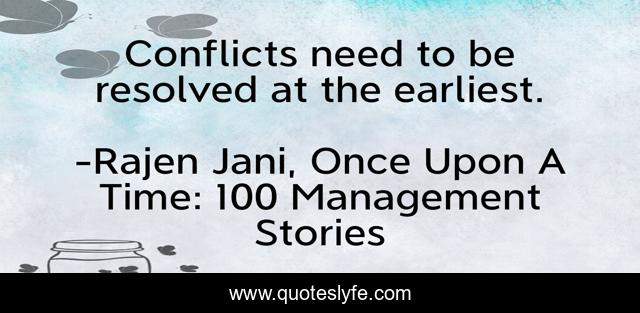 Conflicts need to be resolved at the earliest.