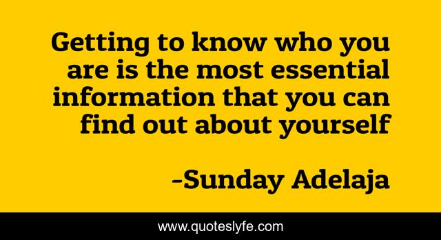 Getting to know who you are is the most essential information that you can find out about yourself