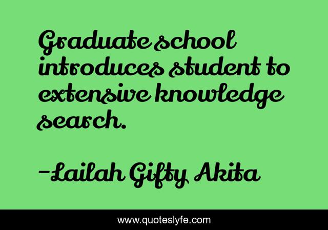 Graduate school introduces student to extensive knowledge search.