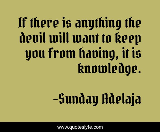 If there is anything the devil will want to keep you from having, it is knowledge.