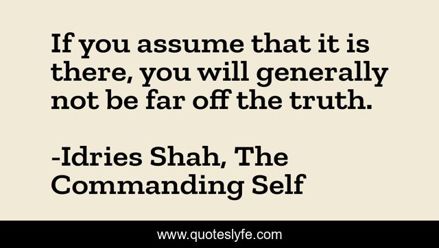 If you assume that it is there, you will generally not be far off the truth.