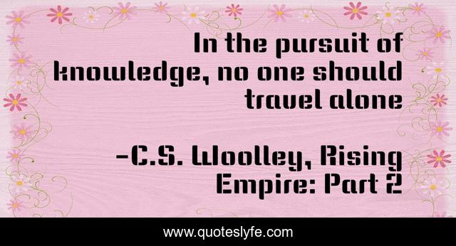 In the pursuit of knowledge, no one should travel alone