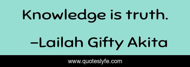 Knowledge is truth.