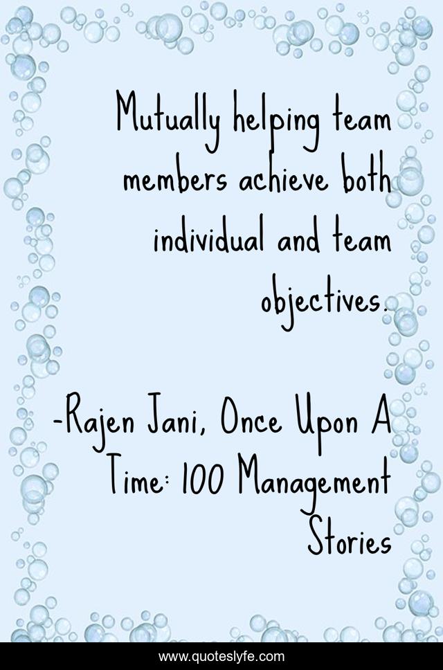 Mutually helping team members achieve both individual and team objectives.