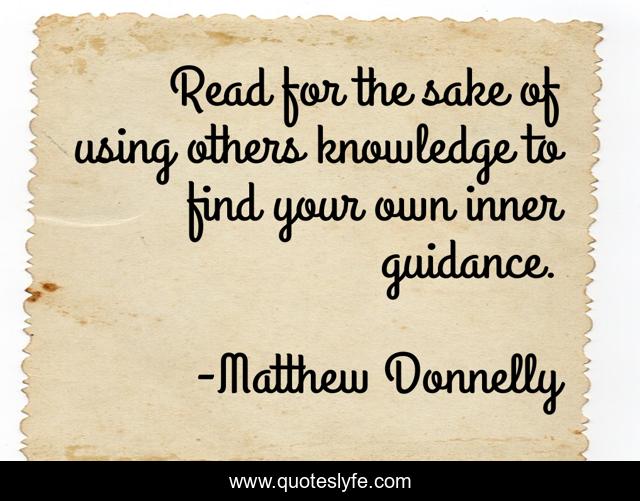 Read for the sake of using others knowledge to find your own inner guidance.