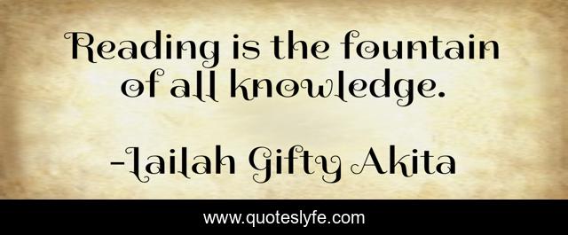 Reading is the fountain of all knowledge.