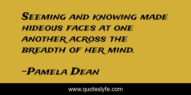 Seeming and knowing made hideous faces at one another across the breadth of her mind.