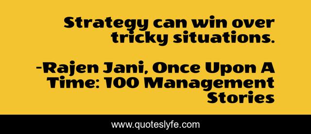 Strategy can win over tricky situations.