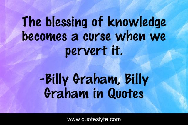The blessing of knowledge becomes a curse when we pervert it.