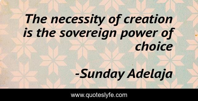 The necessity of creation is the sovereign power of choice