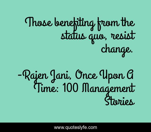 Those benefiting from the status quo, resist change.