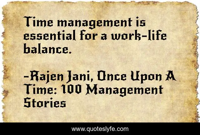 Time management is essential for a work-life balance.