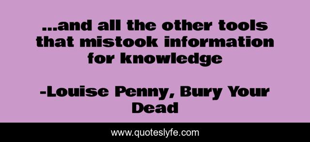 …and all the other tools that mistook information for knowledge