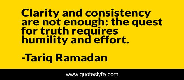 Clarity and consistency are not enough: the quest for truth requires humility and effort.