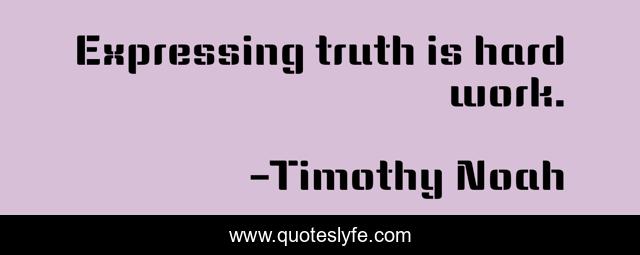 Expressing truth is hard work.