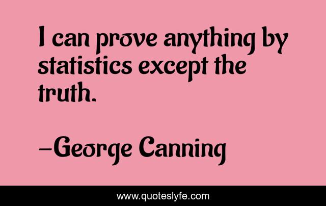 I can prove anything by statistics except the truth.