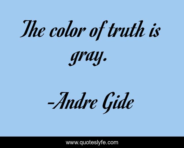 The color of truth is gray.