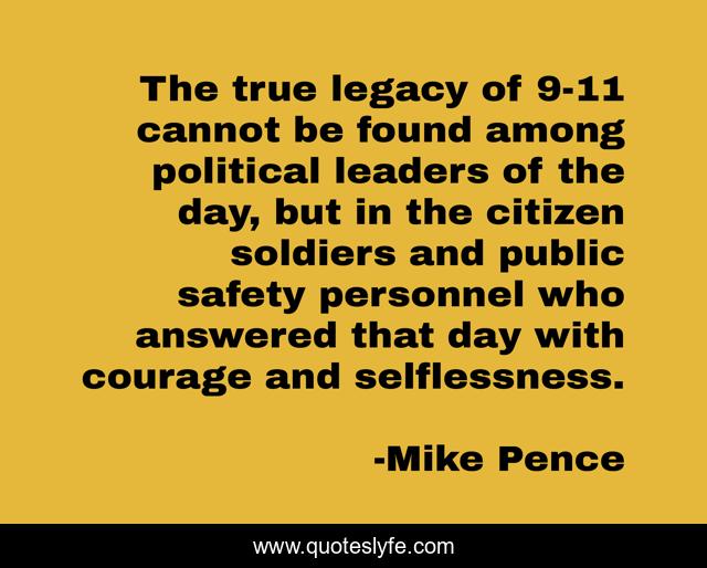 The true legacy of 9-11 cannot be found among political leaders of the day, but in the citizen soldiers and public safety personnel who answered that day with courage and selflessness.