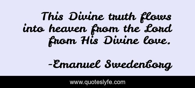 This Divine truth flows into heaven from the Lord from His Divine love.