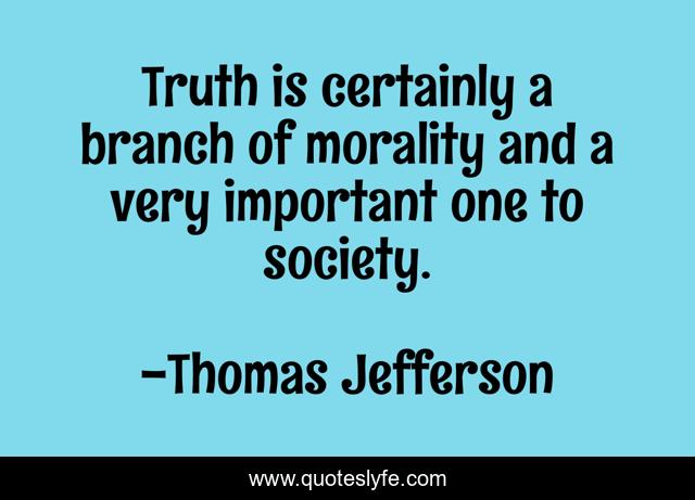 Truth is certainly a branch of morality and a very important one to society.