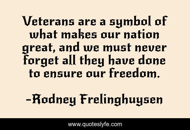 Veterans are a symbol of what makes our nation great, and we must never forget all they have done to ensure our freedom.