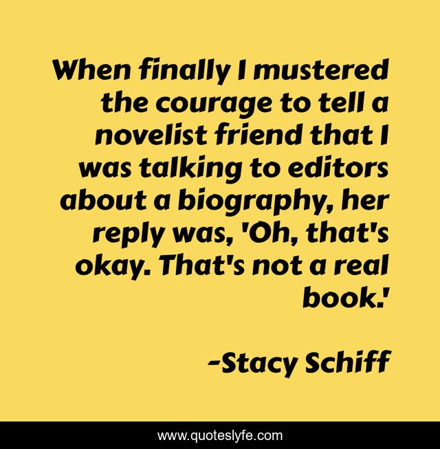 When finally I mustered the courage to tell a novelist friend that I was talking to editors about a biography, her reply was, 'Oh, that's okay. That's not a real book.'