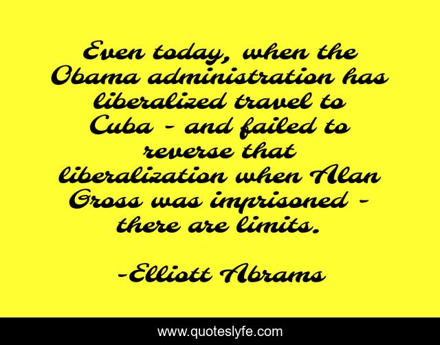 Even today, when the Obama administration has liberalized travel to Cuba - and failed to reverse that liberalization when Alan Gross was imprisoned - there are limits.