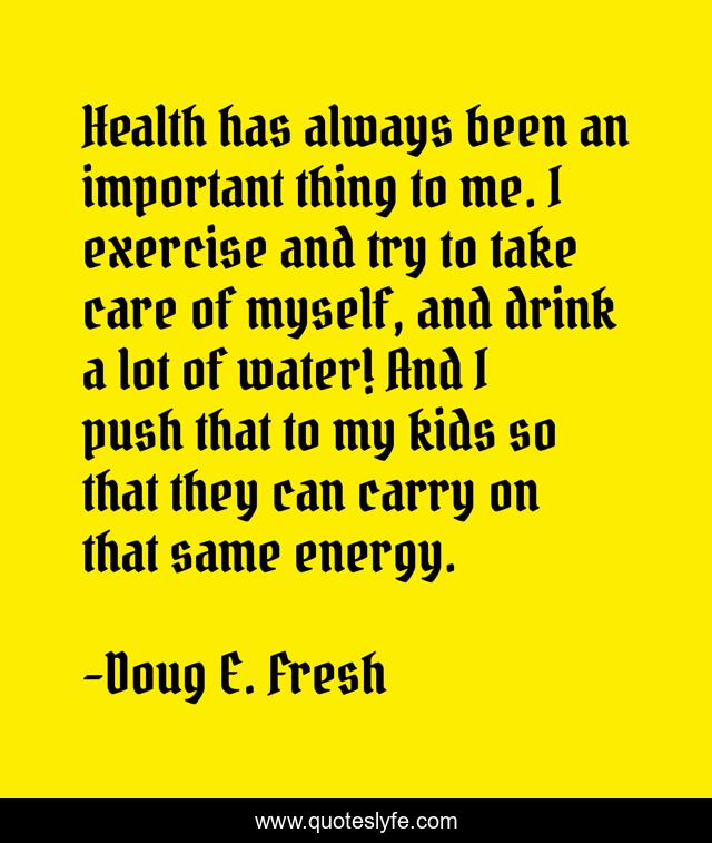 Health has always been an important thing to me. I exercise and try to take care of myself, and drink a lot of water! And I push that to my kids so that they can carry on that same energy.