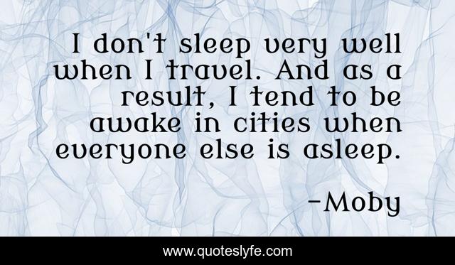 I don't sleep very well when I travel. And as a result, I tend to be awake in cities when everyone else is asleep.
