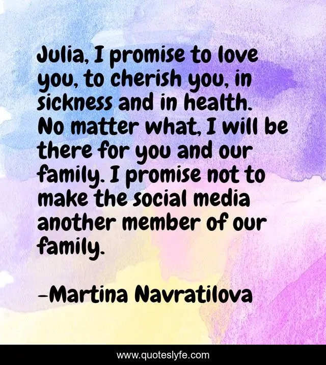 Julia I Promise To Love You To Cherish You In Sickness And In Healt Quote By Martina Navratilova Quoteslyfe