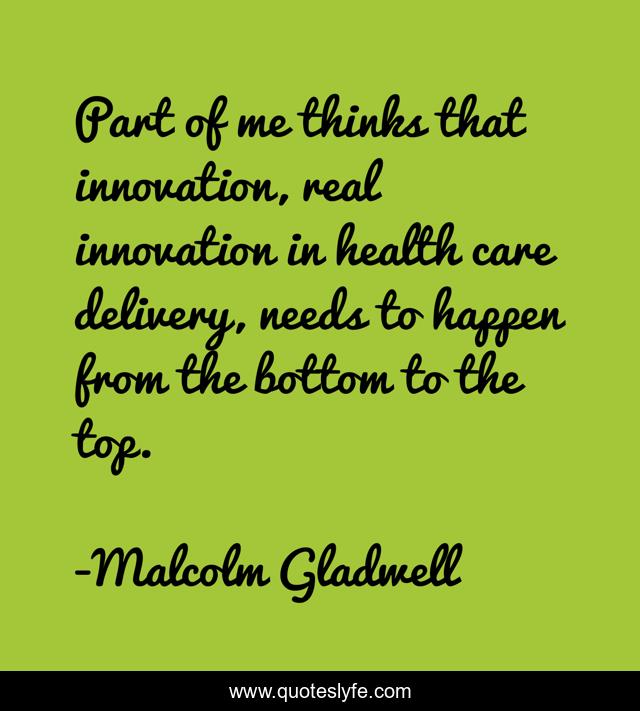 Part of me thinks that innovation, real innovation in health care delivery, needs to happen from the bottom to the top.