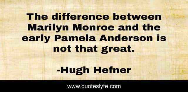 The difference between Marilyn Monroe and the early Pamela Anderson is not that great.