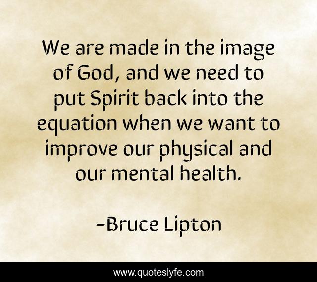 We are made in the image of God, and we need to put Spirit back into the equation when we want to improve our physical and our mental health.