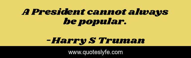 A President cannot always be popular.