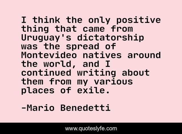 I think the only positive thing that came from Uruguay's dictatorship was the spread of Montevideo natives around the world, and I continued writing about them from my various places of exile.