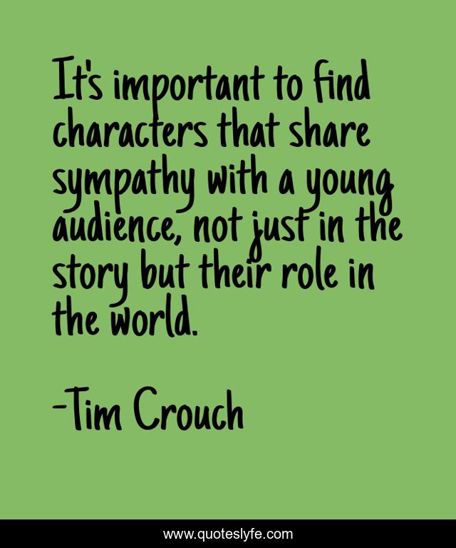 It's important to find characters that share sympathy with a young audience, not just in the story but their role in the world.