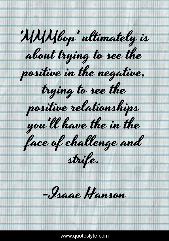 'MMMbop' ultimately is about trying to see the positive in the negative, trying to see the positive relationships you'll have the in the face of challenge and strife.