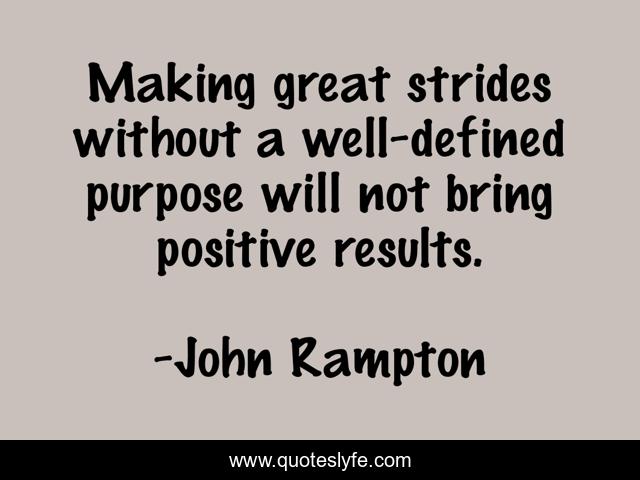 Making great strides without a well-defined purpose will not bring positive results.