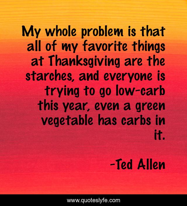 My whole problem is that all of my favorite things at Thanksgiving are the starches, and everyone is trying to go low-carb this year, even a green vegetable has carbs in it.