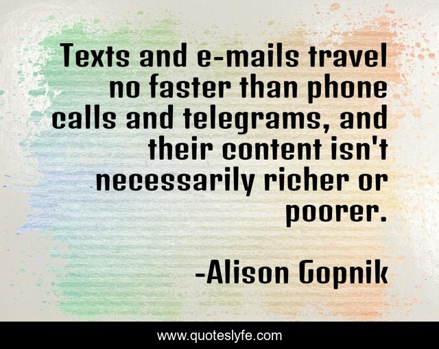 Texts and e-mails travel no faster than phone calls and telegrams, and their content isn't necessarily richer or poorer.