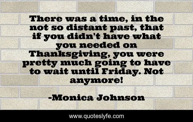 There was a time, in the not so distant past, that if you didn't have what you needed on Thanksgiving, you were pretty much going to have to wait until Friday. Not anymore!