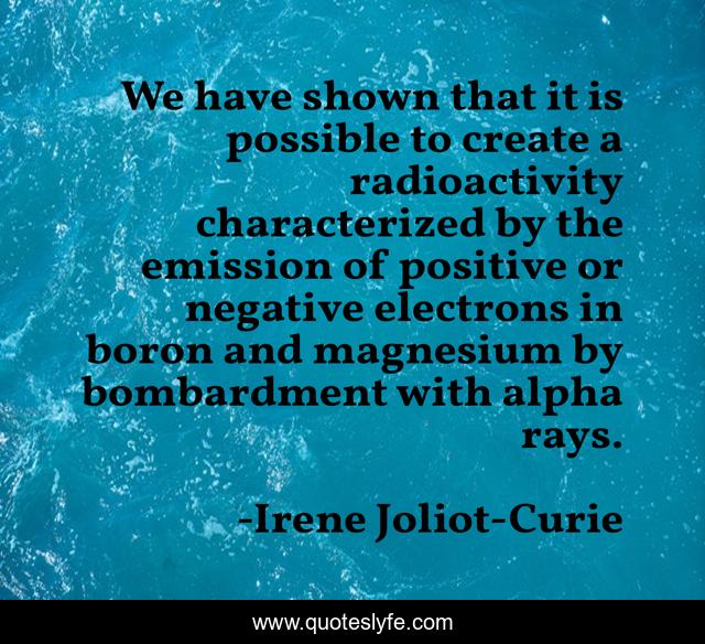 We have shown that it is possible to create a radioactivity characterized by the emission of positive or negative electrons in boron and magnesium by bombardment with alpha rays.