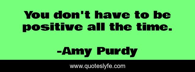 You don't have to be positive all the time.