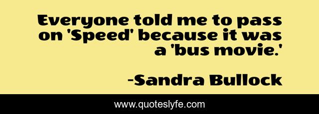 Everyone told me to pass on 'Speed' because it was a 'bus movie.'