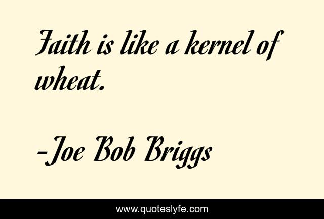 Faith is like a kernel of wheat.