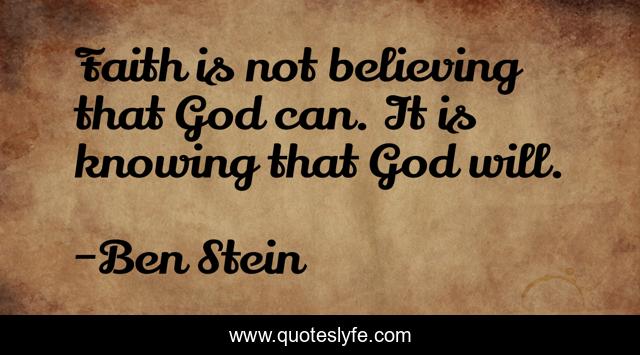Faith is not believing that God can. It is knowing that God will.