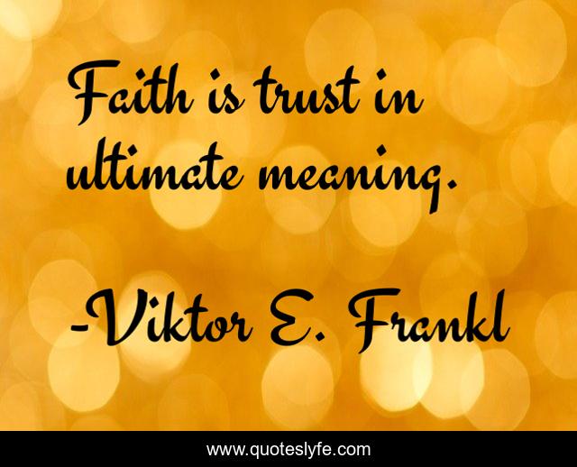 Faith is trust in ultimate meaning.