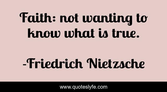 Faith: not wanting to know what is true.