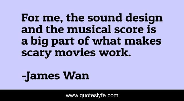 For me, the sound design and the musical score is a big part of what makes scary movies work.