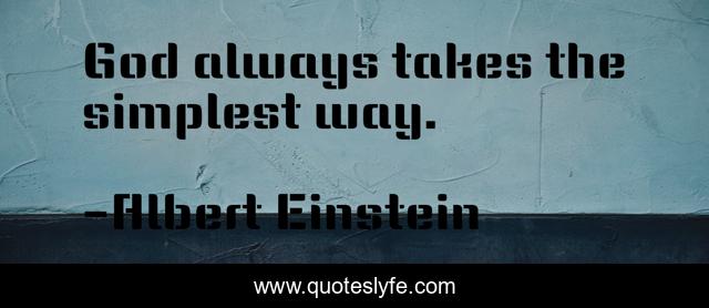 God always takes the simplest way.